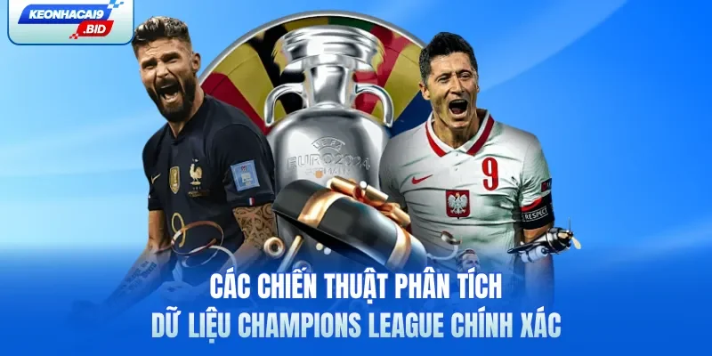 Các chiến thuật phân tích dữ liệu Champions League chính xác 